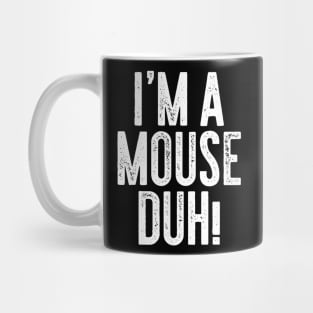 I'm A Mouse Duh Mug